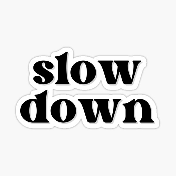 Item preview, Slow Down designed and sold by BookishHaven.