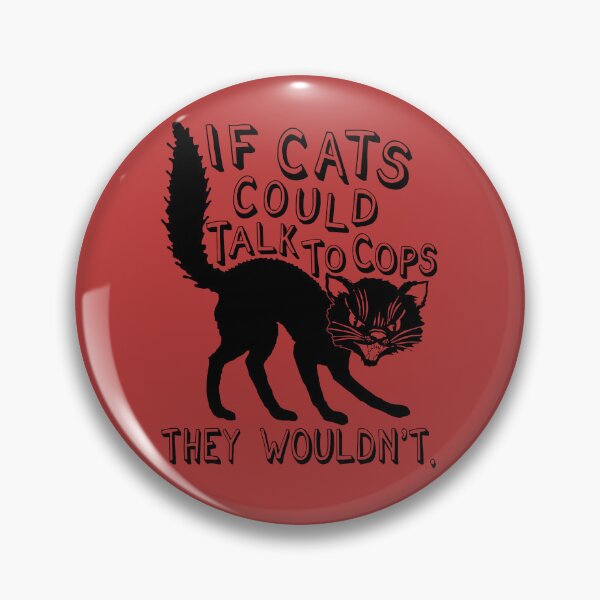 Item preview, If Cats Could Talk To Cops They Wouldnt - Meme, Punk, Anarchist designed and sold by SpaceDogLaika.