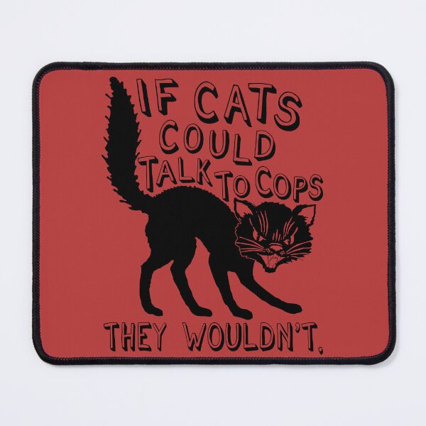 Item preview, If Cats Could Talk To Cops They Wouldnt - Meme, Punk, Anarchist designed and sold by SpaceDogLaika.