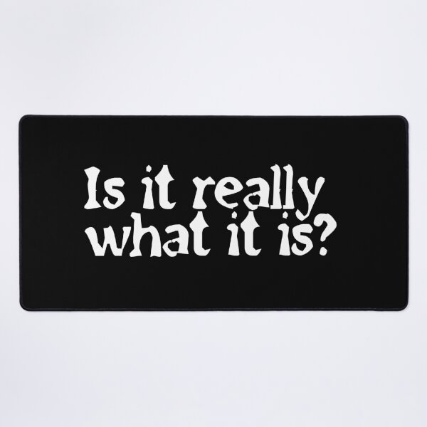 Item preview, Is it really what it is? (White Text) designed and sold by GraphicsMark.