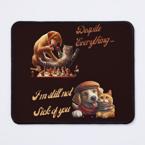 Item preview, Despite Everything, I'm still not sick of you, funny dog and cat designed and sold by PrinceskiKinii.