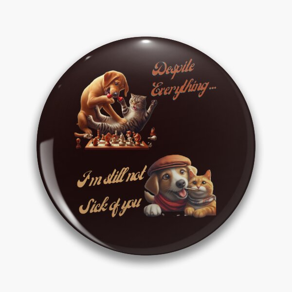 Item preview, Despite Everything, I'm still not sick of you, funny dog and cat designed and sold by PrinceskiKinii.
