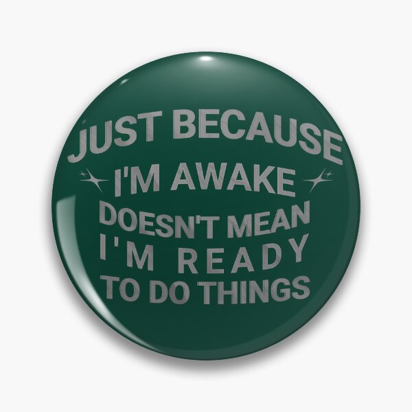 Item preview, Just Because I'm Awake Funny designed and sold by nicksvp.