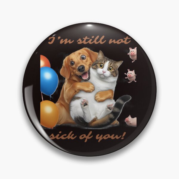 Item preview, I'm still not sick of you, funny dog and cat, Ballon designed and sold by PrinceskiKinii.