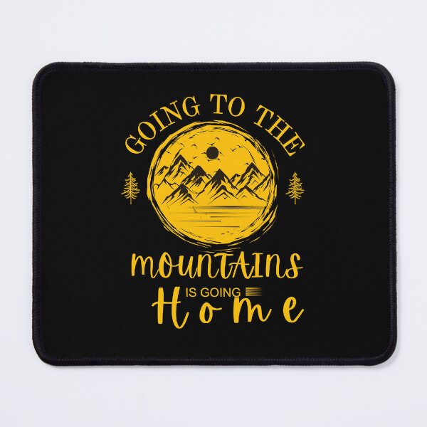 Item preview, going to the mountains is going home designed and sold by Thespacerocket.