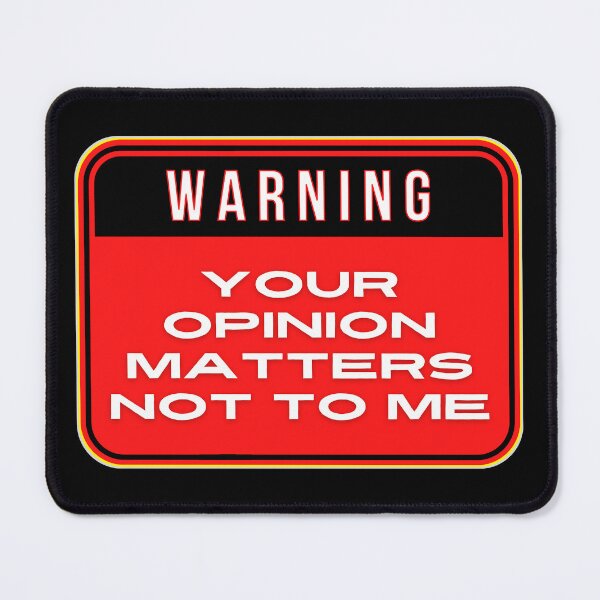 Item preview, WARNING: Your Opinion Matters Not To Me - funny warning signs designed and sold by DesignsFromTW-S.