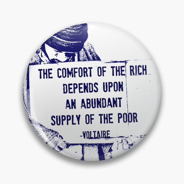 Item preview, The Comfort of the Rich Depends Upon an Abundant Supply of the Poor -Voltaire designed and sold by Signs for Dark Times.