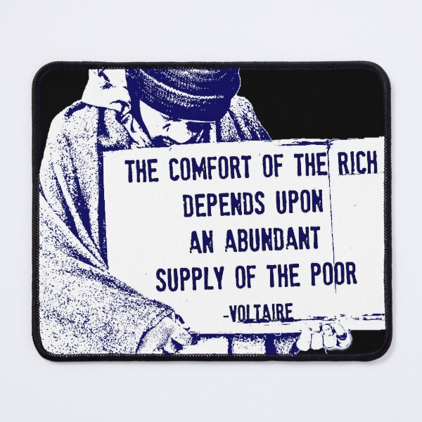 Item preview, The Comfort of the Rich Depends Upon an Abundant Supply of the Poor -Voltaire designed and sold by Signs for Dark Times.