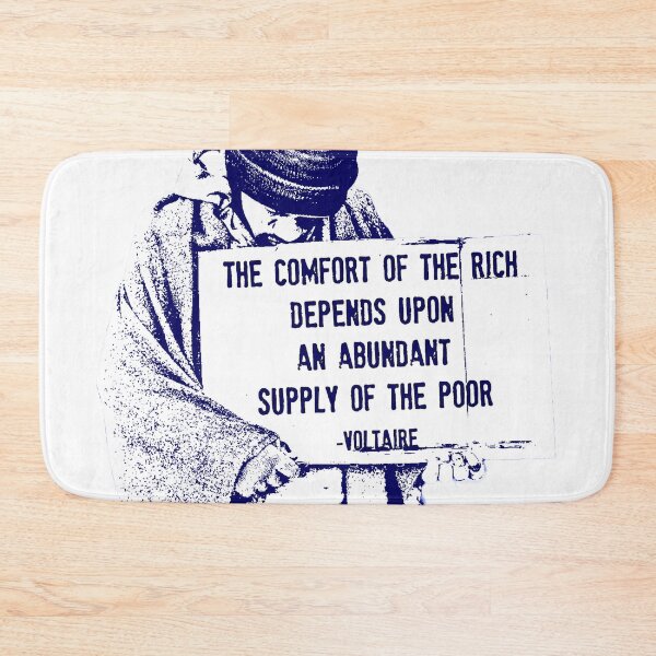 Item preview, The Comfort of the Rich Depends Upon an Abundant Supply of the Poor -Voltaire designed and sold by Signs for Dark Times.