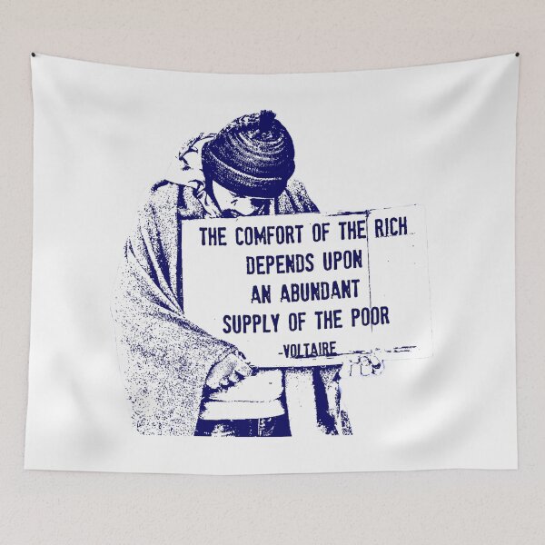 Item preview, The Comfort of the Rich Depends Upon an Abundant Supply of the Poor -Voltaire designed and sold by Signs for Dark Times.