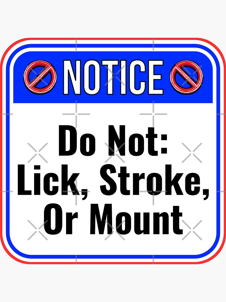 NOTICE: Do Not Lick, Stroke, Or Mount - funny warning signs Sticker