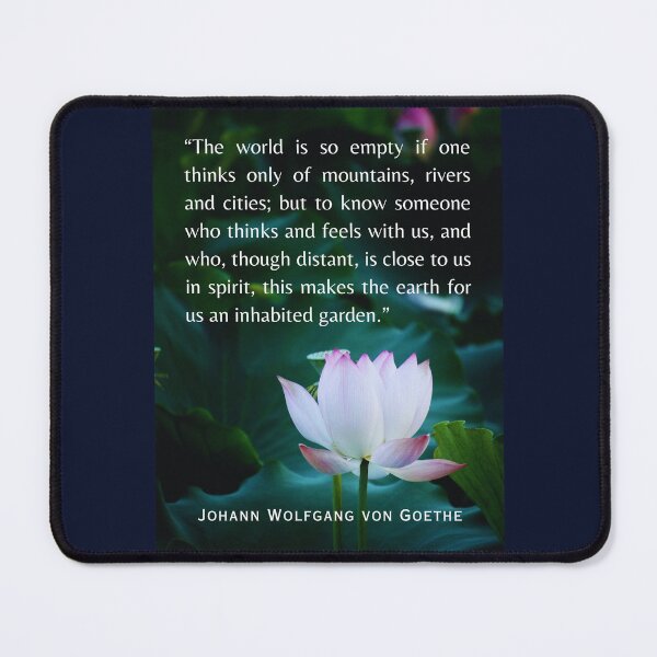 Item preview, Johann Wolfgang von Goethe quote: The world is so empty if one thinks only of mountains, rivers and cities; designed and sold by artbleed.