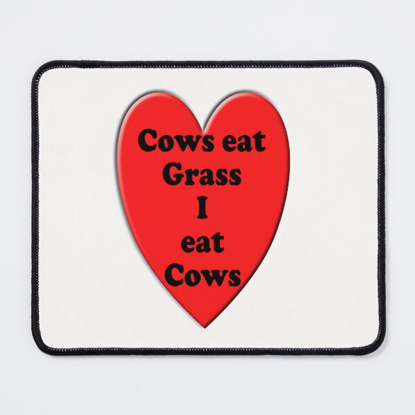 Item preview, Cows eat Grass I eat Cows  designed and sold by TeAnne.