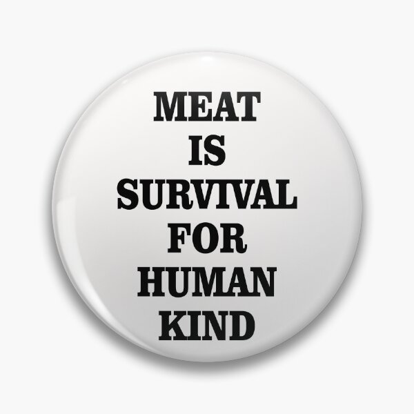 Item preview, Meat is Survival for Human Kind designed and sold by TeAnne.