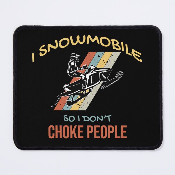 Item preview, I Snowmobile so I Don't Choke People designed and sold by DigitalFhaiz.