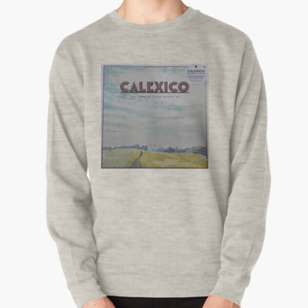 Calexico - The thread that keeps us LP Sleeve artwork Fan art Pullover Sweatshirt
