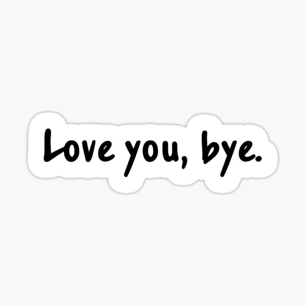 Love you bye handwritten Sticker