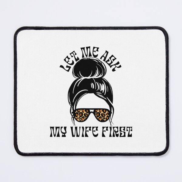 Item preview, Let Me Ask My Wife Funny designed and sold by danieaj.