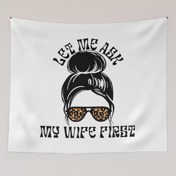 Item preview, Let Me Ask My Wife Funny designed and sold by danieaj.