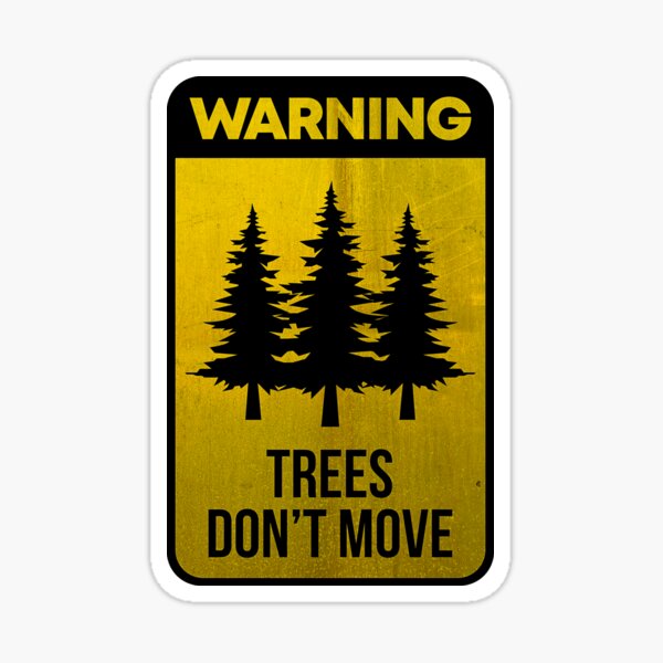 Item preview, Warning Trees Don't Move designed and sold by VomHaus.