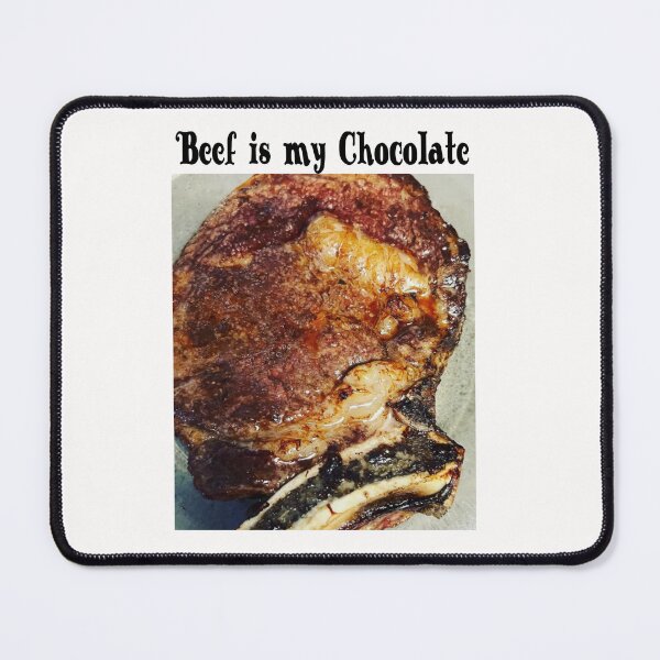 Item preview, Beef is my Chocolate designed and sold by TeAnne.
