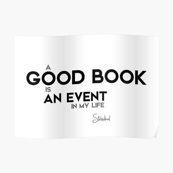 a good book is an event in my life - stendhal Poster