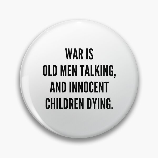 Item preview, War is old men talking, and innocent children dying. designed and sold by Bopha Creations.