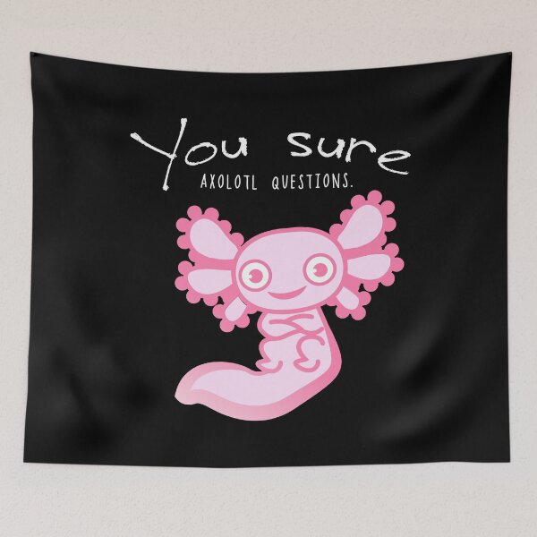 Item preview, You Sure Ask A Lot Of Questions Axolotl Funny Animal Pun Tee designed and sold by Kieran Abbott.