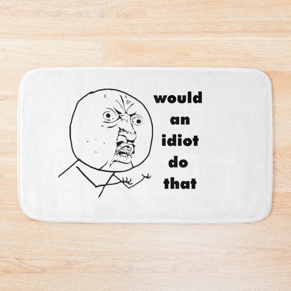 Item preview, would an idiot do that designed and sold by Artisan-wave.
