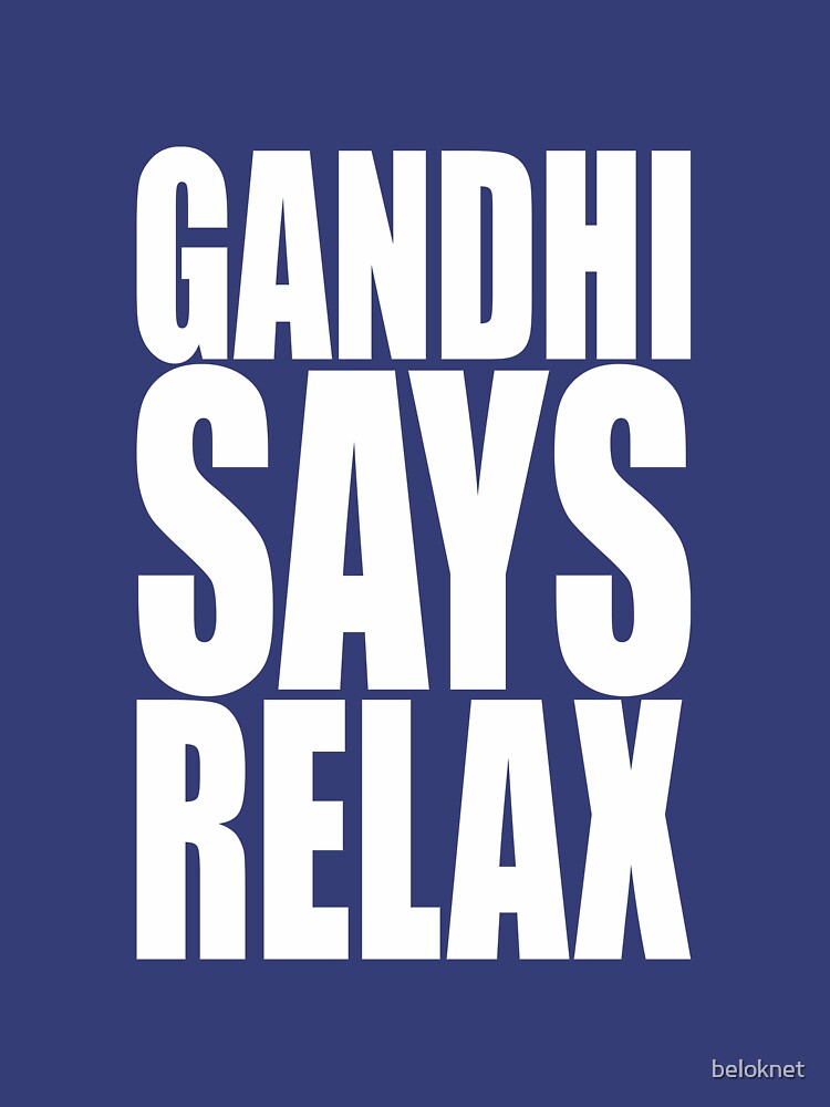 Gandhi Says Relax by beloknet