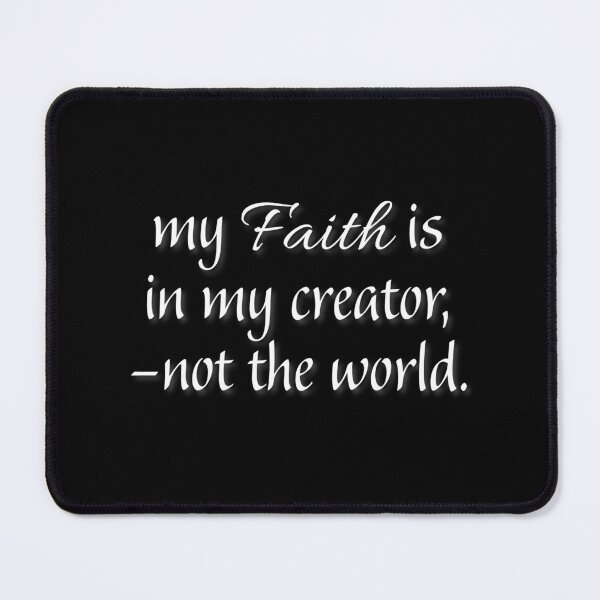 Item preview, (WF) My faith is in my creator, -not the world. designed and sold by greatvibes4u.