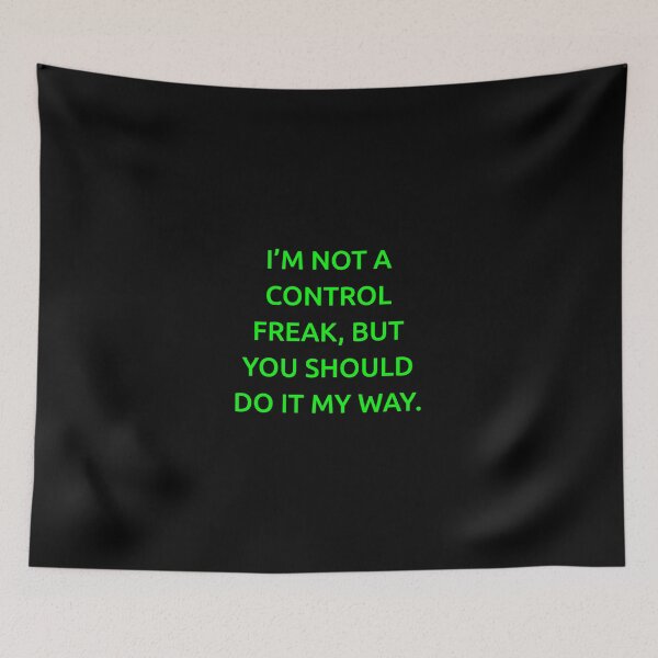 Item preview, I’m not a control freak, but you should do it my way. designed and sold by IMCDT.