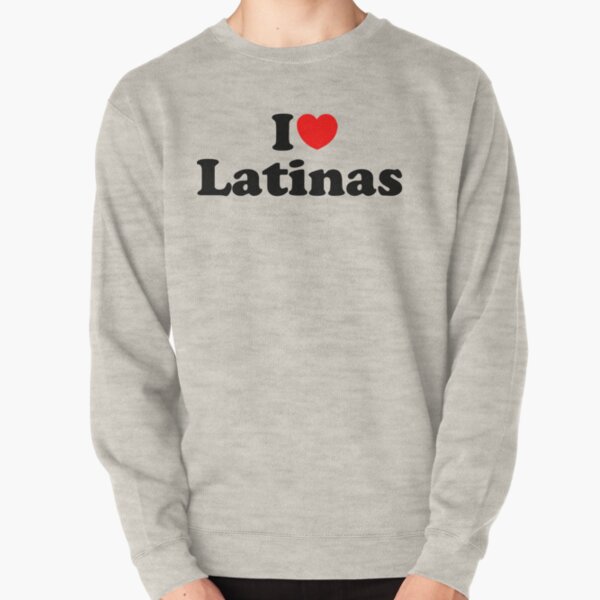 I love Latinas Pullover Sweatshirt