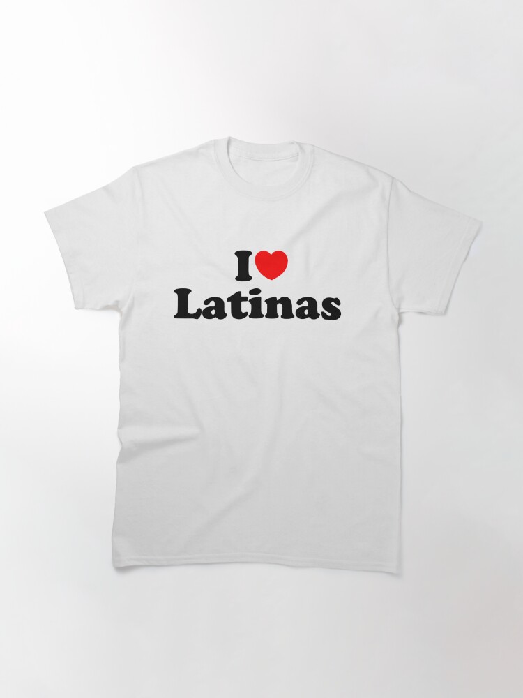 I Love Latinas T Shirt By Latinotime Redbubble