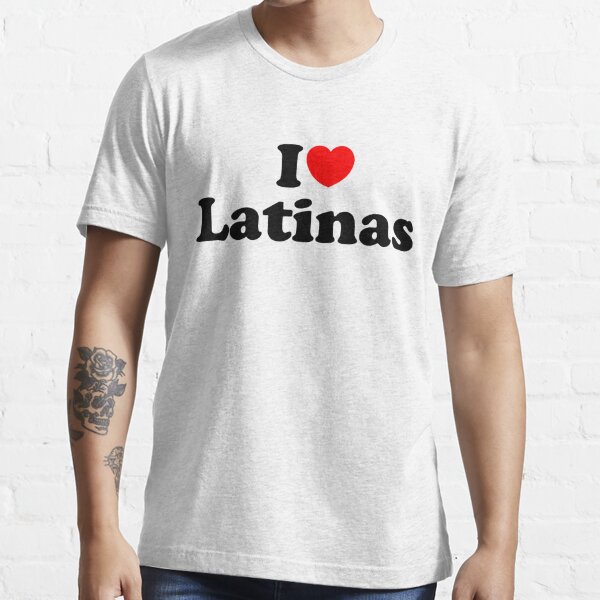 I Love Latinas T Shirt For Sale By Latinotime Redbubble Chicana T Shirts Chicano T