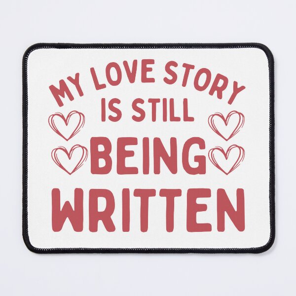 Item preview, My love story is still being written. designed and sold by Haute-Modiste.