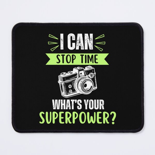 Item preview, I can stop time, what's your superpower, funny photographer saying or quote, photographer profession geek designed and sold by NBSStore.