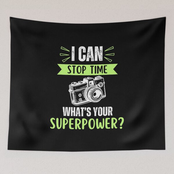 Item preview, I can stop time, what's your superpower, funny photographer saying or quote, photographer profession geek designed and sold by NBSStore.