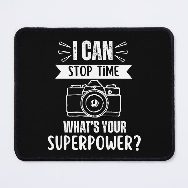Item preview, I can stop time, what's your superpower, funny photographer saying or quote, photographer profession geek designed and sold by NBSStore.