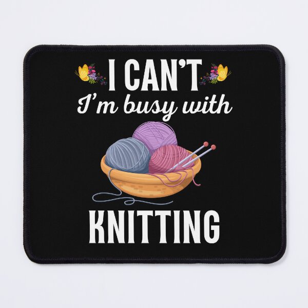 Item preview, I can't, I'm busy with knitting, funny knitting hobby lovers saying or quote designed and sold by NBSStore.