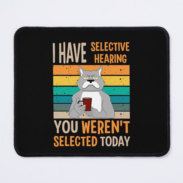 Item preview, I Have Selective Hearing You Weren't Selected Today For Sarcastic People designed and sold by AgataMaria.