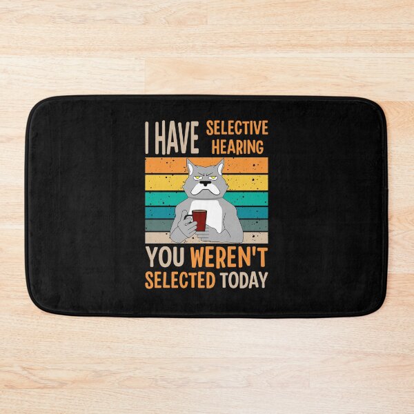 Item preview, I Have Selective Hearing You Weren't Selected Today For Sarcastic People designed and sold by AgataMaria.