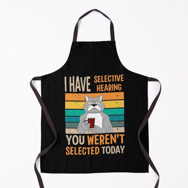 Item preview, I Have Selective Hearing You Weren't Selected Today For Sarcastic People designed and sold by AgataMaria.