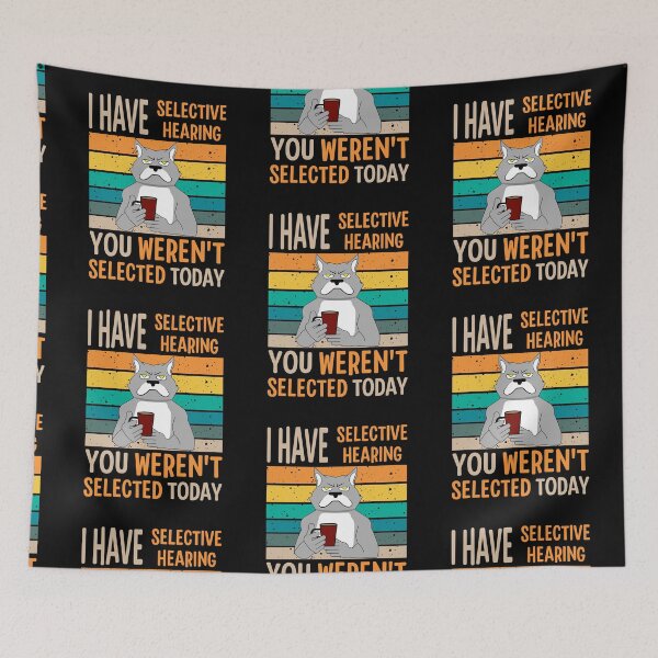 Item preview, I Have Selective Hearing You Weren't Selected Today For Sarcastic People designed and sold by AgataMaria.