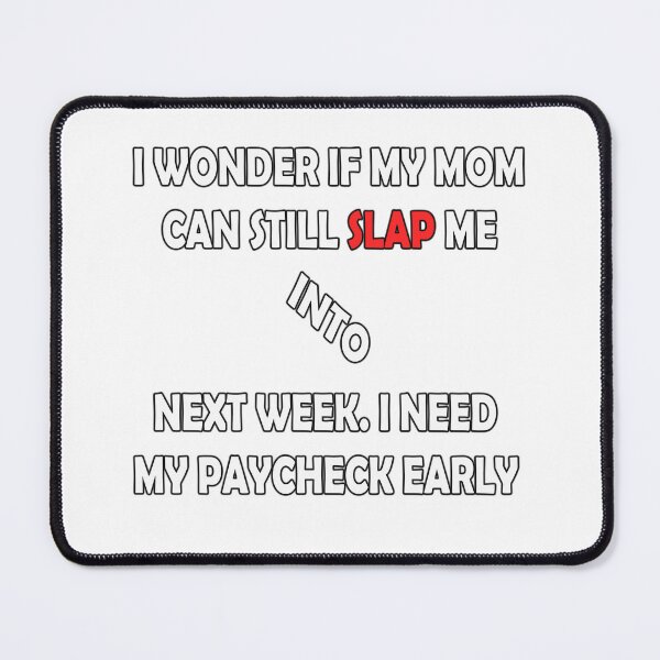 Item preview, I wonder if my mom can slap into next week. I need my paycheck early  designed and sold by LinkyLankStank.