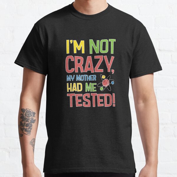 Item preview, I'm not crazy, my mother had me tested!  designed and sold by Wise-Geek.