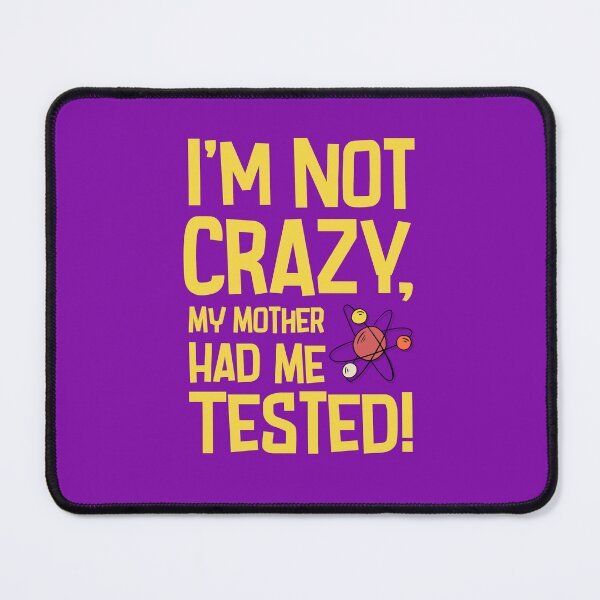 Item preview, I'm not crazy, my mother had me tested!  designed and sold by Wise-Geek.