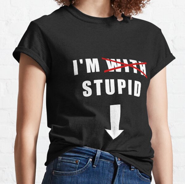 Im With Stupid T Shirts for Sale Redbubble