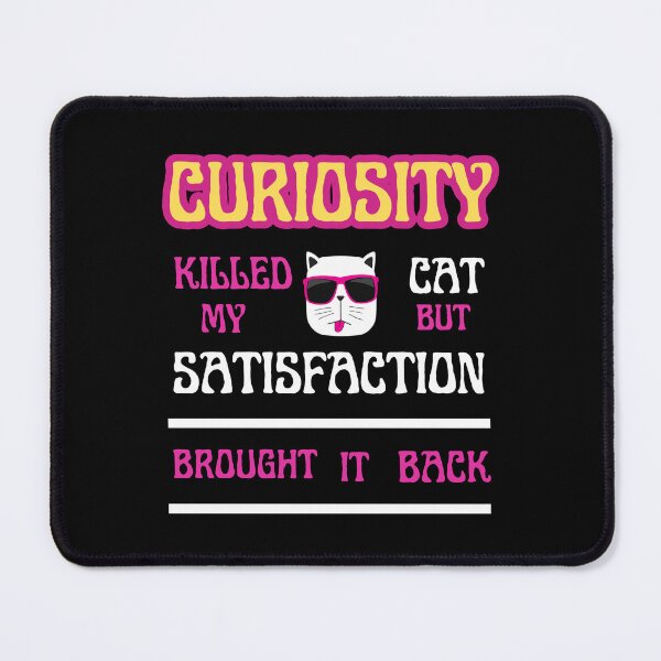 Item preview, curiosity killed my cat but satisfaction brought it back designed and sold by Thespacerocket.