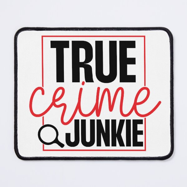 Item preview, True Crime Junkie designed and sold by OutbreakDesigns.